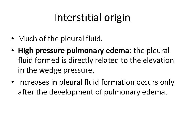 Interstitial origin • Much of the pleural fluid. • High pressure pulmonary edema: the