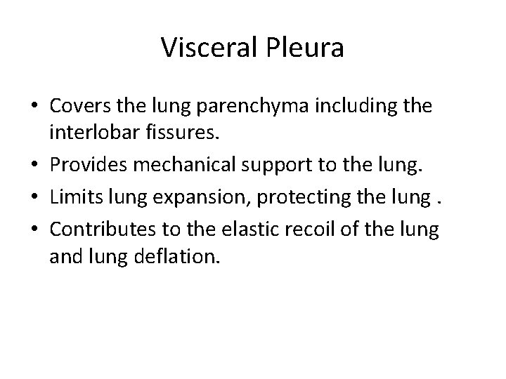 Visceral Pleura • Covers the lung parenchyma including the interlobar fissures. • Provides mechanical