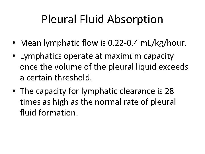 Pleural Fluid Absorption • Mean lymphatic flow is 0. 22 -0. 4 m. L/kg/hour. Pleural Fluid Absorption • Mean lymphatic flow is 0. 22 -0. 4 m. L/kg/hour.