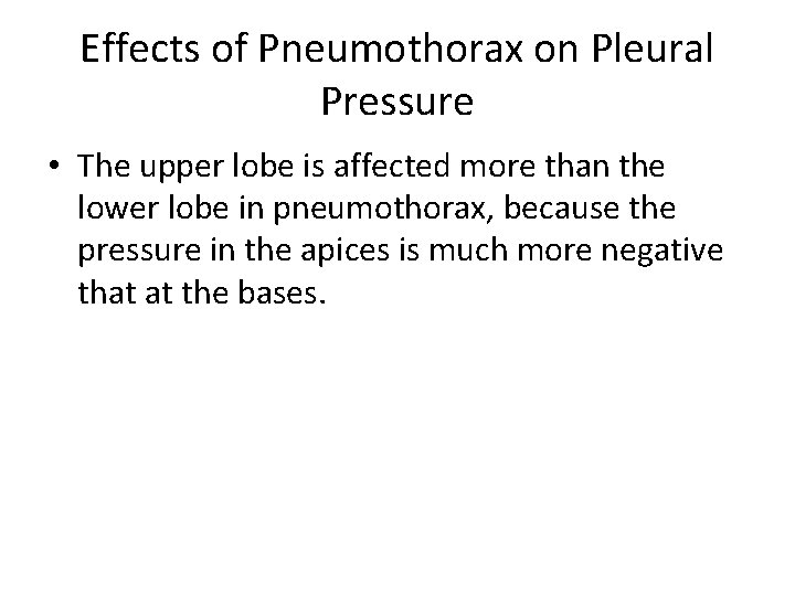 Effects of Pneumothorax on Pleural Pressure • The upper lobe is affected more than Effects of Pneumothorax on Pleural Pressure • The upper lobe is affected more than