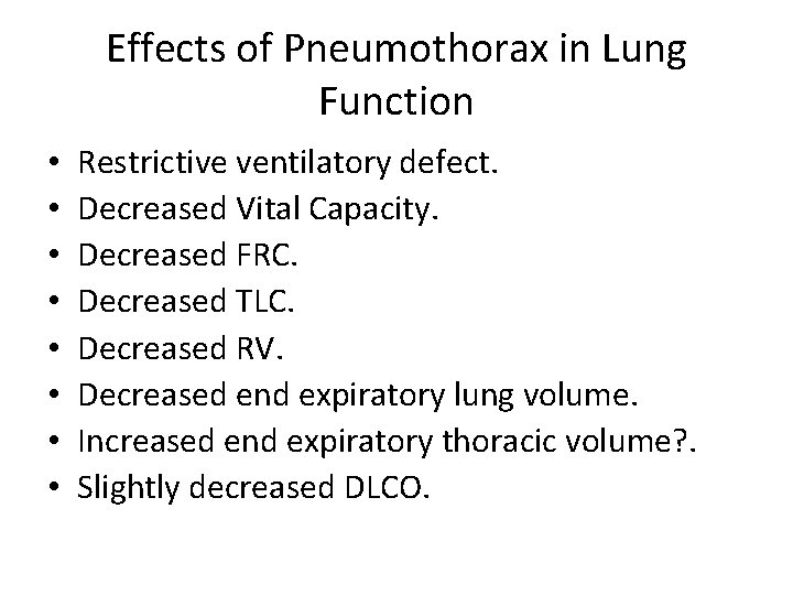 Effects of Pneumothorax in Lung Function • • Restrictive ventilatory defect. Decreased Vital Capacity.