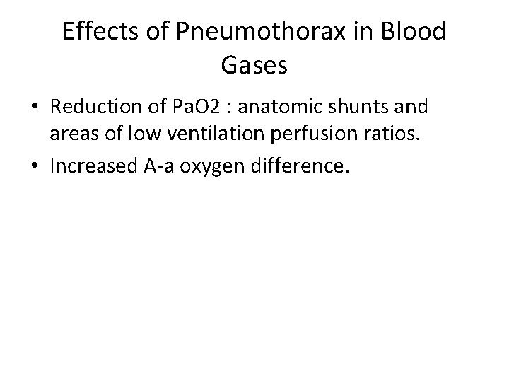 Effects of Pneumothorax in Blood Gases • Reduction of Pa. O 2 : anatomic