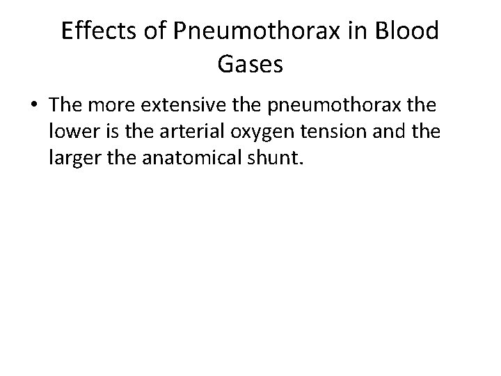 Effects of Pneumothorax in Blood Gases • The more extensive the pneumothorax the lower
