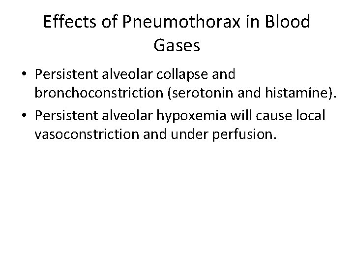 Effects of Pneumothorax in Blood Gases • Persistent alveolar collapse and bronchoconstriction (serotonin and Effects of Pneumothorax in Blood Gases • Persistent alveolar collapse and bronchoconstriction (serotonin and