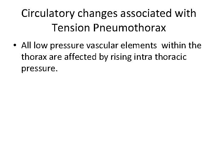 Circulatory changes associated with Tension Pneumothorax • All low pressure vascular elements within the