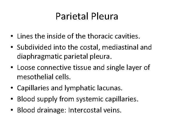 Parietal Pleura • Lines the inside of the thoracic cavities. • Subdivided into the Parietal Pleura • Lines the inside of the thoracic cavities. • Subdivided into the