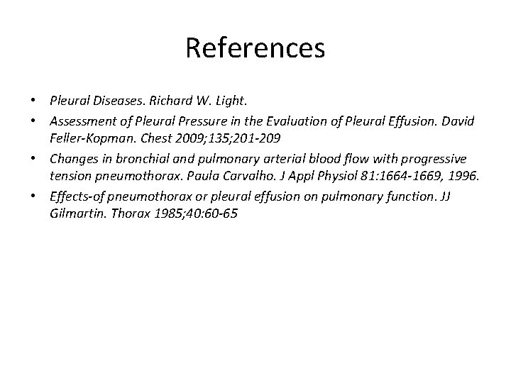 References • Pleural Diseases. Richard W. Light. • Assessment of Pleural Pressure in the