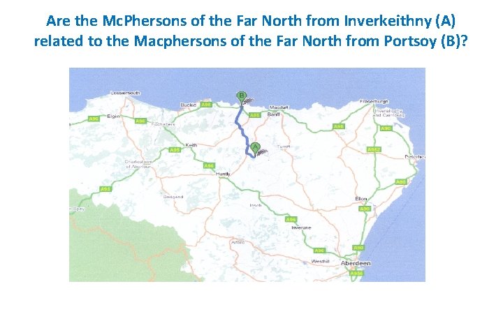 Are the Mc. Phersons of the Far North from Inverkeithny (A) related to the