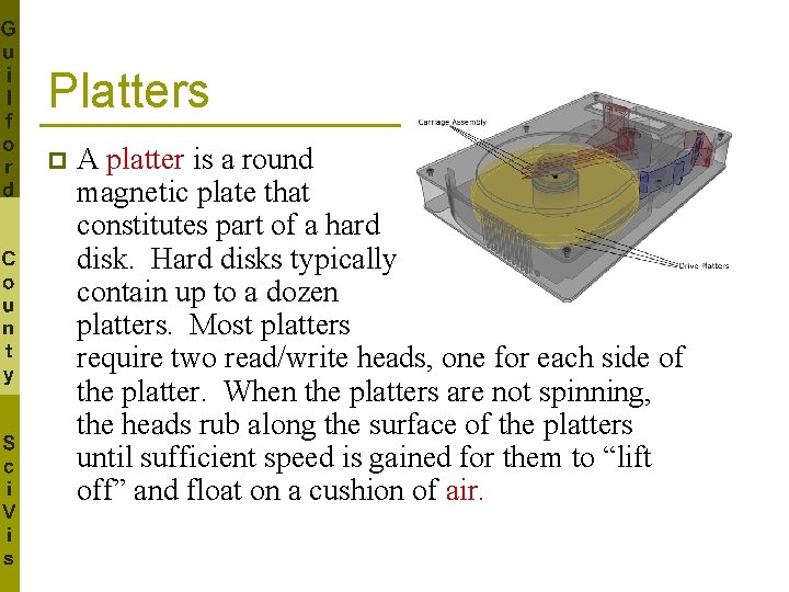 Platters p A platter is a round magnetic plate that constitutes part of a