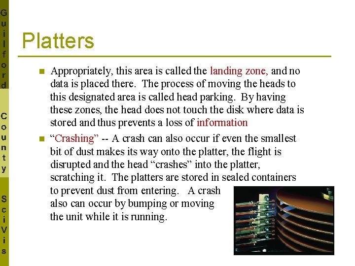 Platters n n Appropriately, this area is called the landing zone, and no data