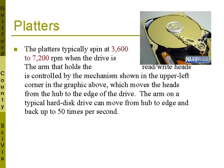 Platters n The platters typically spin at 3, 600 to 7, 200 rpm when