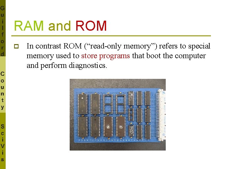RAM and ROM p In contrast ROM (“read-only memory”) refers to special memory used
