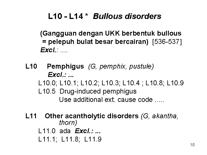 L 10 - L 14 * Bullous disorders (Gangguan dengan UKK berbentuk bullous =