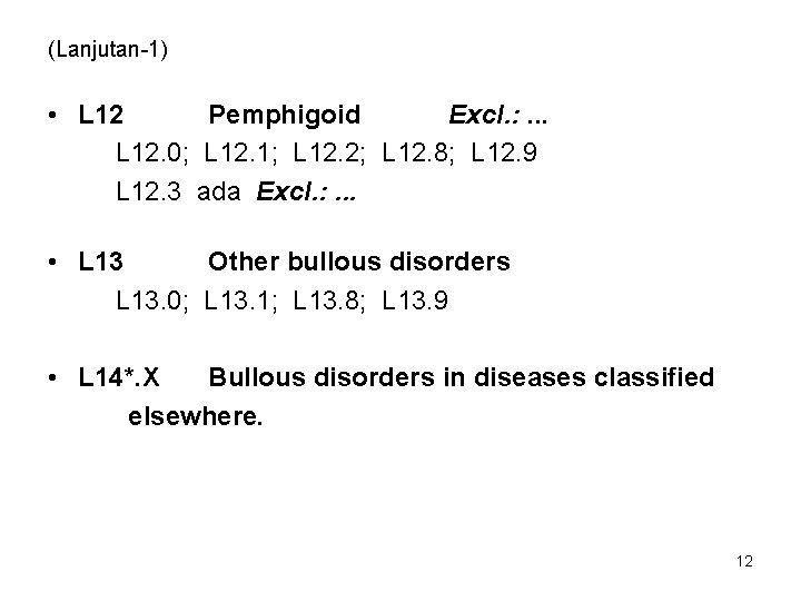 (Lanjutan-1) • L 12 Pemphigoid Excl. : . . . L 12. 0; L