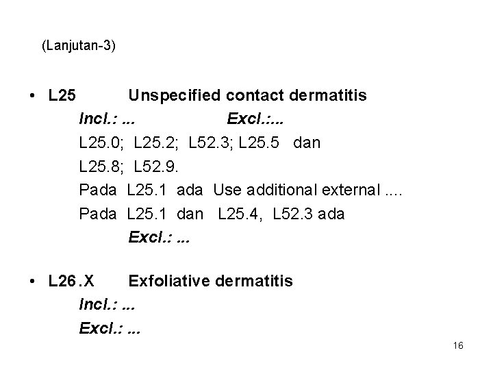 (Lanjutan-3) • L 25 Unspecified contact dermatitis Incl. : . . . Excl. :