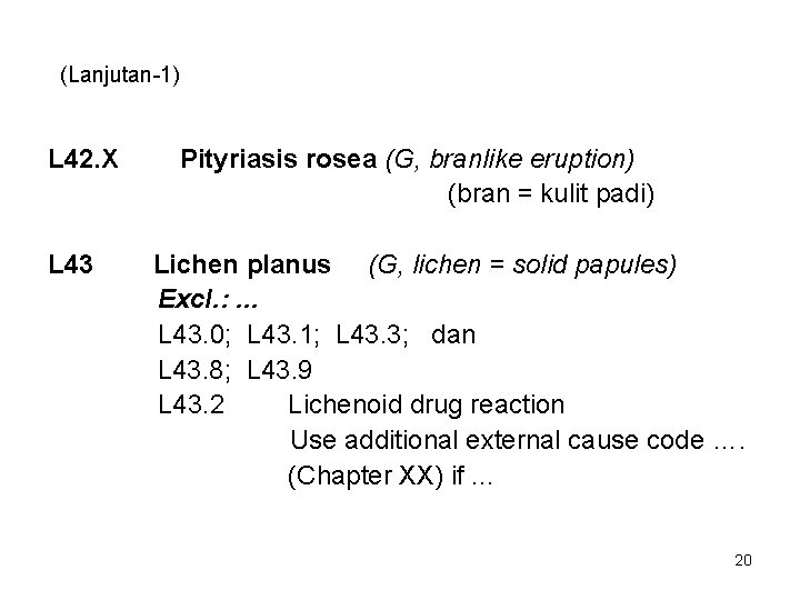 (Lanjutan-1) L 42. X L 43 Pityriasis rosea (G, branlike eruption) (bran = kulit