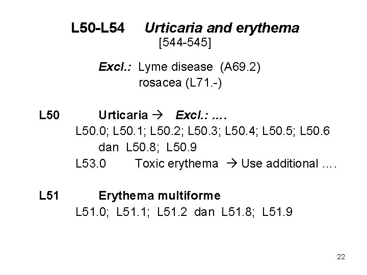 L 50 -L 54 Urticaria and erythema [544 -545] Excl. : Lyme disease (A