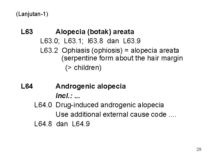 (Lanjutan-1) L 63 L 64 Alopecia (botak) areata L 63. 0; L 63. 1;