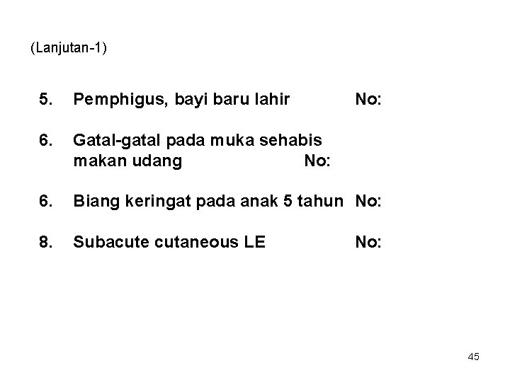 (Lanjutan-1) 5. Pemphigus, bayi baru lahir 6. Gatal-gatal pada muka sehabis makan udang No: