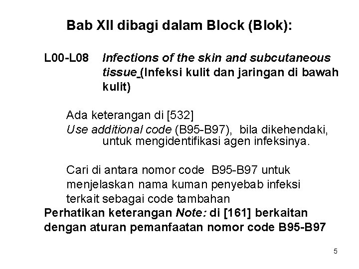 Bab XII dibagi dalam Block (Blok): L 00 -L 08 Infections of the skin