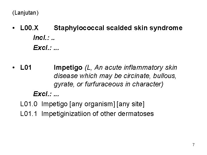 (Lanjutan) • L 00. X Staphylococcal scalded skin syndrome Incl. : . . Excl.