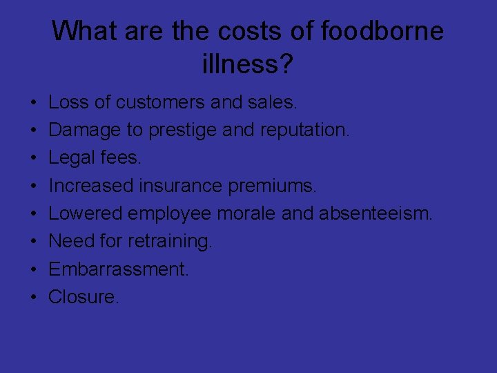 What are the costs of foodborne illness? • • Loss of customers and sales.