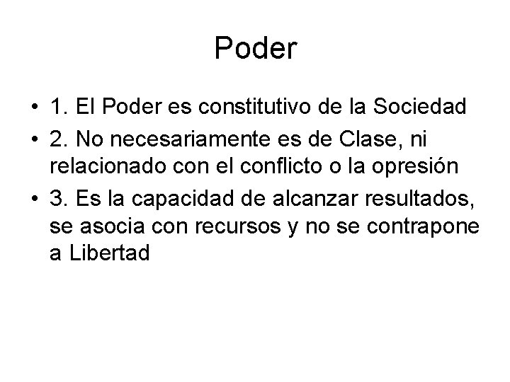 Poder • 1. El Poder es constitutivo de la Sociedad • 2. No necesariamente