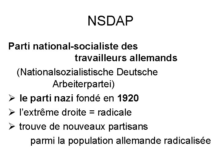 NSDAP Parti national-socialiste des travailleurs allemands (Nationalsozialistische Deutsche Arbeiterpartei) Ø le parti nazi fondé