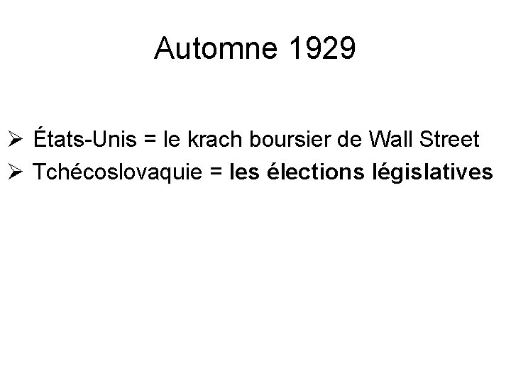 Automne 1929 Ø États-Unis = le krach boursier de Wall Street Ø Tchécoslovaquie =