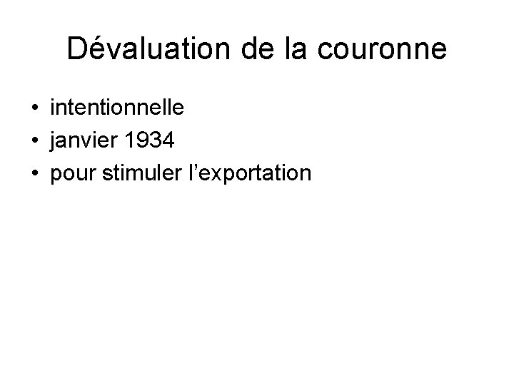 Dévaluation de la couronne • intentionnelle • janvier 1934 • pour stimuler l’exportation 