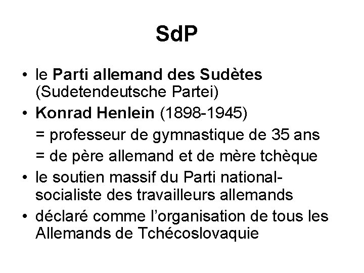 Sd. P • le Parti allemand des Sudètes (Sudetendeutsche Partei) • Konrad Henlein (1898