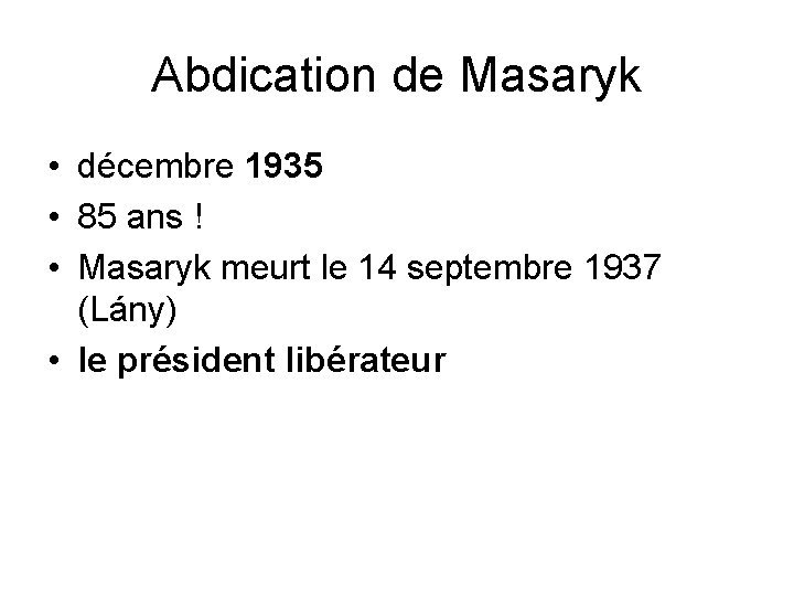 Abdication de Masaryk • décembre 1935 • 85 ans ! • Masaryk meurt le