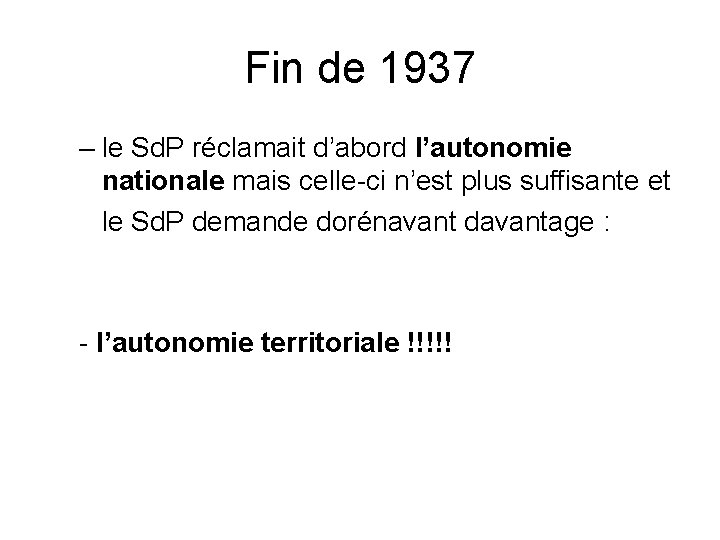 Fin de 1937 – le Sd. P réclamait d’abord l’autonomie nationale mais celle-ci n’est