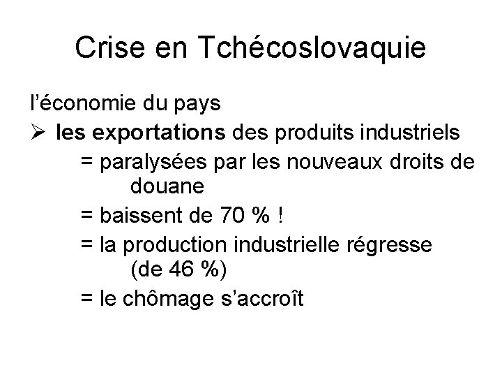 Crise en Tchécoslovaquie l’économie du pays Ø les exportations des produits industriels = paralysées