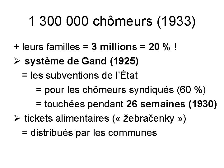 1 300 000 chômeurs (1933) + leurs familles = 3 millions = 20 %