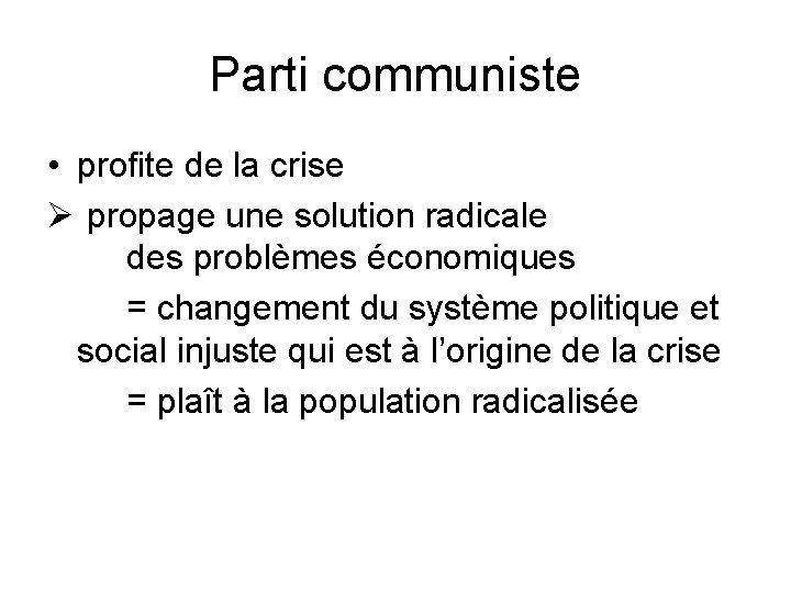 Parti communiste • profite de la crise Ø propage une solution radicale des problèmes