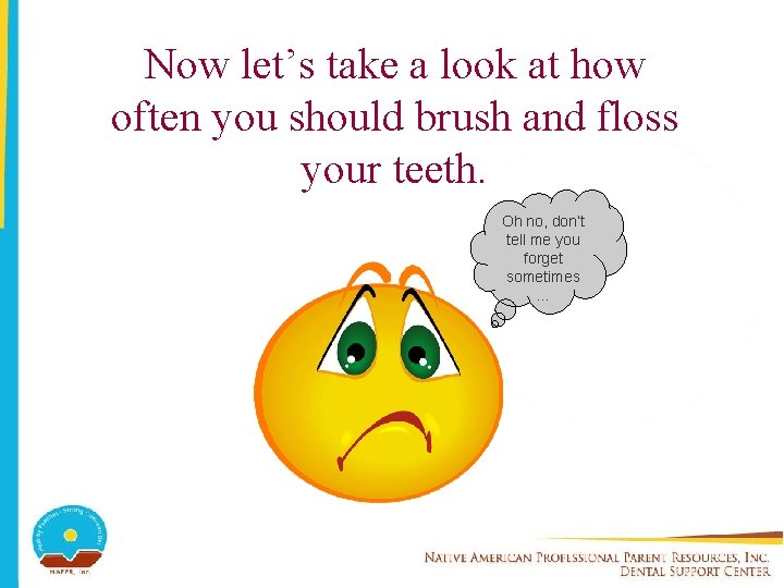 Now let’s take a look at how often you should brush and floss your