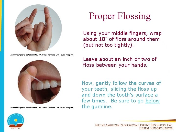 Proper Flossing Using your middle fingers, wrap about 18” of floss around them (but