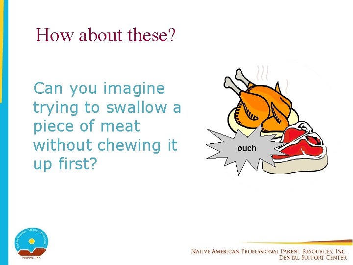 How about these? Can you imagine trying to swallow a piece of meat without