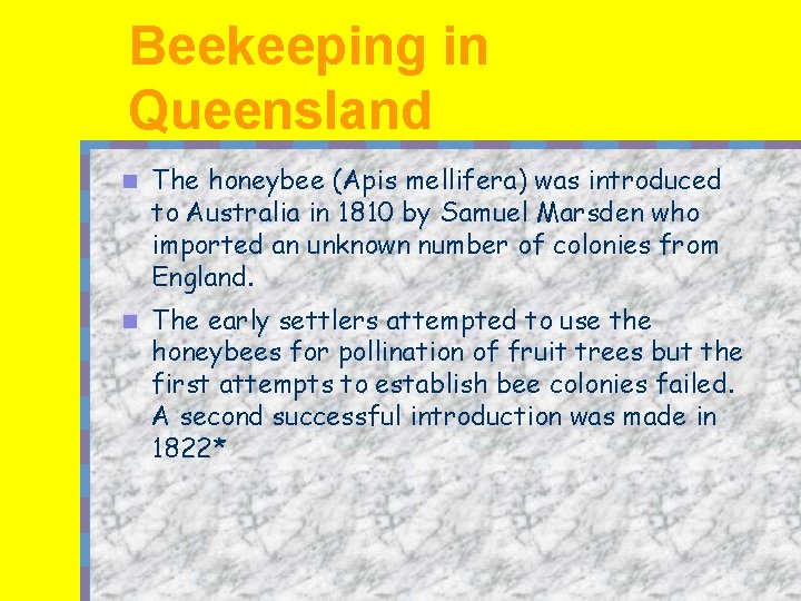 Beekeeping in Queensland n The honeybee (Apis mellifera) was introduced to Australia in 1810