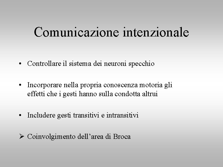 Comunicazione intenzionale • Controllare il sistema dei neuroni specchio • Incorporare nella propria conoscenza