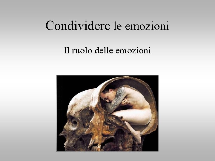 Condividere le emozioni Il ruolo delle emozioni 