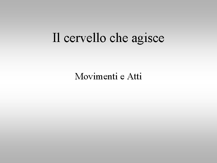 Il cervello che agisce Movimenti e Atti 