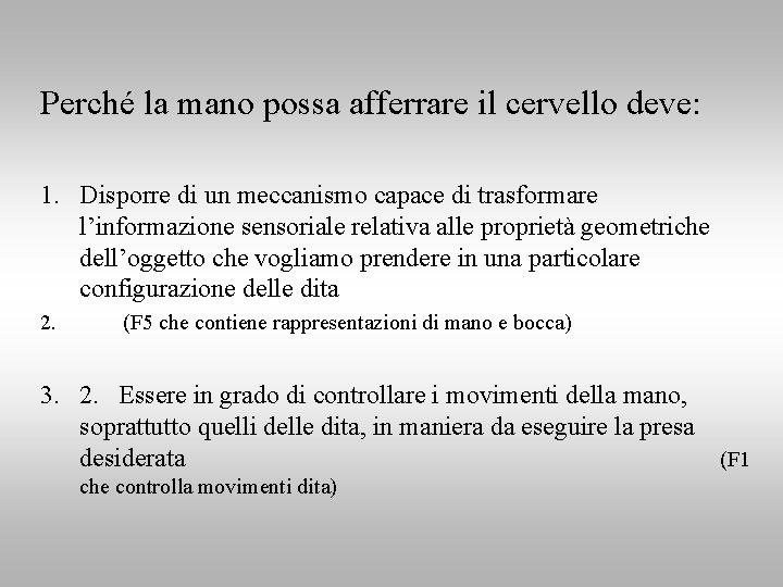 Perché la mano possa afferrare il cervello deve: 1. Disporre di un meccanismo capace