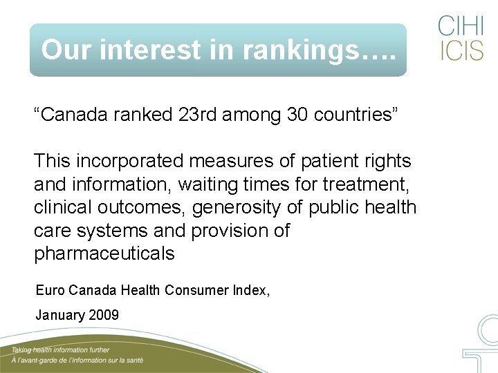 Our interest in rankings…. “Canada ranked 23 rd among 30 countries” This incorporated measures