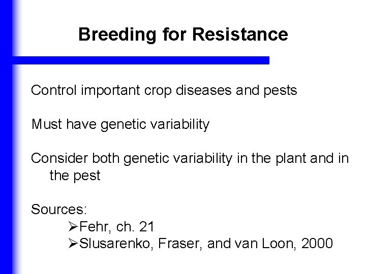 Breeding for Resistance Control important crop diseases and pests Must have genetic variability Consider