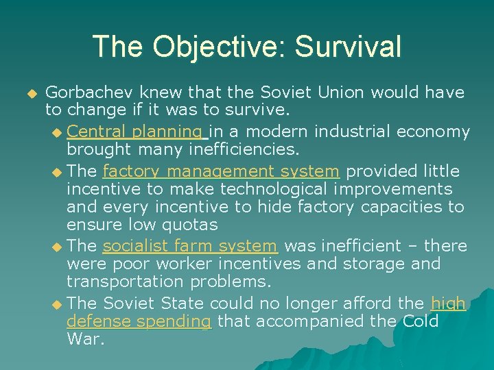 The Objective: Survival Gorbachev knew that the Soviet Union would have to change if