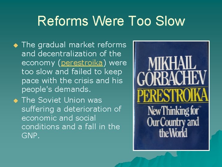 Reforms Were Too Slow The gradual market reforms and decentralization of the economy (perestroika)