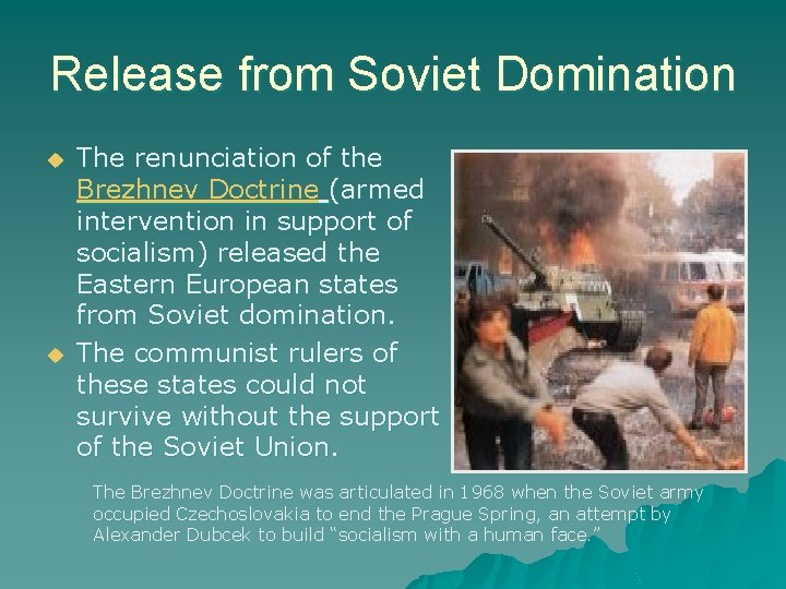 Release from Soviet Domination The renunciation of the Brezhnev Doctrine (armed intervention in support