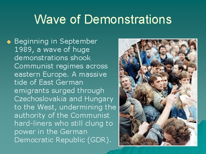 Wave of Demonstrations Beginning in September 1989, a wave of huge demonstrations shook Communist